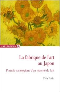 La fabrique de l'art au Japon. Portrait sociologique d'un marché de l'art - Patin Cléa