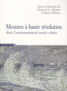 Mesures à haute résolution dans l'environnement marin côtier - Schmitt François-G - Lefebvre Alain