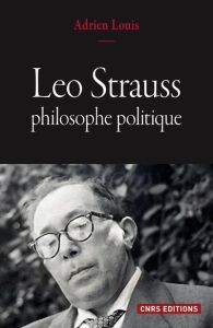 Leo Strauss, philosophe politique - Louis Adrien - Manent Pierre