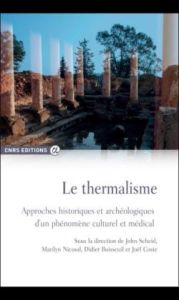 Le thermalisme. Approches historiques et archéologiques d'un phénomène culturel et médical - Scheid John - Nicoud Marilyn - Boisseuil Didier -