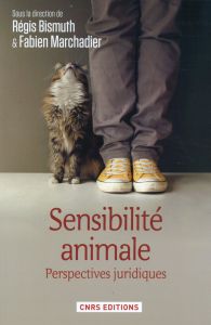 Sensibilité animale. Perspectives juridiques - Bismuth Régis - Marchadier Fabien - Libchaber Rémy