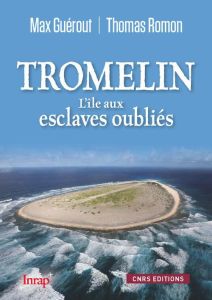 Tromelin. L'île aux esclaves oubliés - Guérout Max - Romon Thomas - Zimmermann Odile