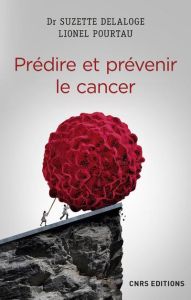 Prédire et prévenir le cancer - Delaloge Suzette - Pourtau Lionel - Chauvin Franck