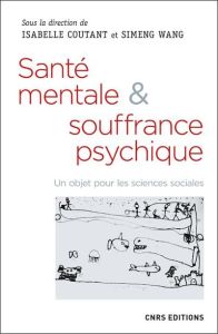 Santé mentale et souffrance psychique. Un objet pour les sciences sociales - Coutant Isabelle - Wang Simeng - Rechtman Richard