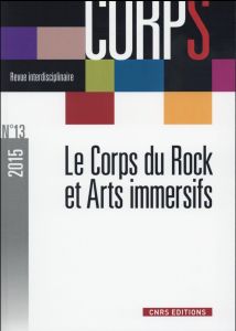 Corps N° 13/2015 : Le corps du rock et arts immersifs - Robène Luc - Liotard Philippe