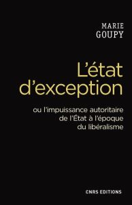 L'état d'exception ou l'impuissance autoritaire de l'Etat à l'époque du libéralisme - Goupy Marie