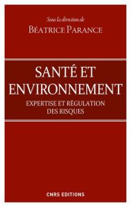 Santé et environnement. Expertise et régulation des risques - Parance Béatrice