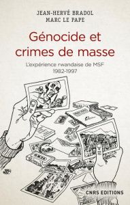 Génocide et crimes de masse. L'expérience rwandaise de MSF 1982-1997 - Bradol Jean-Hervé - Le Pape Marc