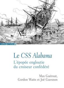 Le CSS Alabama. L'épopée engloutie du croiseur confédéré - Guérout Max - Watts Gordon - Guesnon Joë