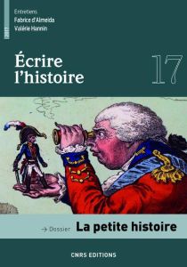 Ecrire l'histoire N° 17/2017 : La petite histoire - Croisy-Naquet Catherine - Delissen Alain