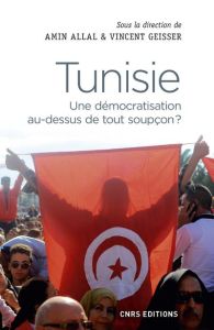 Tunisie. Une démocratisation au-dessus de tout soupçon ? - Allal Amin - Geisser Vincent