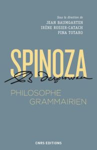 Spinoza, philisohpe grammairien. Le Compendium grammatices linguae hebraeae - Baumgarten Jean - Rosier-Catach Irène - Totaro Pin