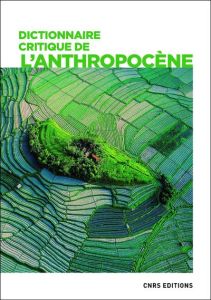 Dictionnaire critique de l'anthropocène - Alexandre Frédéric - Argounès Fabrice - Bénos Rémi