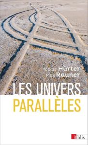 Les univers parallèles. Du géocentrisme au multivers - Hürter Tobias - Rauner Max - Lelièvre Julie