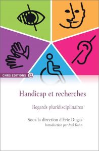 Handicap et recherches. Regards pluridisciplinaires - Dugas Eric - Kahn Axel