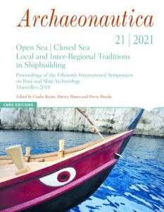 Archaeonautica N° 21/2021 : Open Sea / Closed Sea. Local and Inter-Regional Traditions in Shipbuild - Boetto Giulia - Pomey Patrice - Poveda Pierre