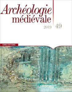 Archéologie médiévale N° 49/2019 - Bourgeois Luc