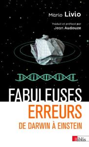 Fabuleuses erreurs. De Darwin à Einstein - Livio Mario - Audouze Jean