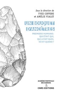 Un bouquet d'ancêtres. Premiers humains : Qui était qui, qui faisait quoi, où et quand ? - Coppens Yves - Vialet Amélie