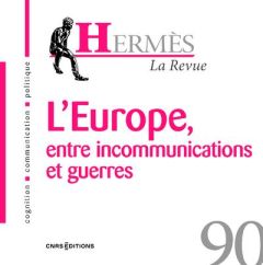 Hermès N° 90 : L'Europe, d'incommunications à la guerre - Turbet Delof Yohann - Rouet Gilles