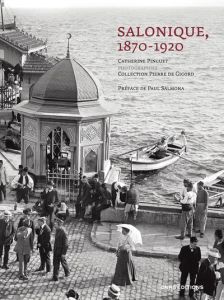 Salonique, 1870-1920 - Pinguet Catherine - Gigord Pierre de - Salmona Pau