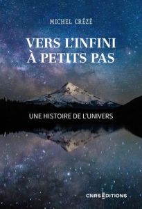 Vers l'infini à petits pas. Une histoire de l'Univers - Crézé Michel - Audouze Jean