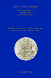 Abbon de Fleury. Correspondance %3B Apologétique %3B Oeuvres canoniques - Jégou Laurent - Labory Gilette