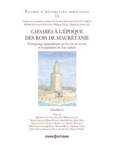 Caesarea à l'époque des Rois de Maurétanie. Témoignages épigraphiques sur la cour de ses rois et la - Coltelloni-Trannoy Michèle - Leveau Philippe - Sat