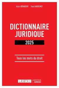 Dictionnaire juridique 2025 - Bénabent Alain - Gaudement Yves