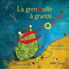 La grenouille à grande bouche - Vidal Francine - Nouhen Elodie