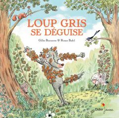 Loup gris se déguise - Bizouerne Gilles - Badel Ronan