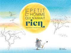 Le petit homme qui n'aimait rien - Matéo Pépito - Bonacina Irène