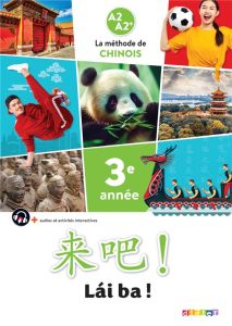 Chinois 3e année A2 A2+ Lai ba ! Manuel de l'élève, Edition 2023 - Pillet Isabelle - Wang Weiyan - Ermeneg Maxime - Y