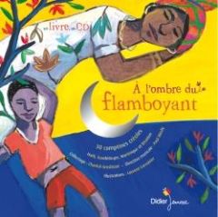 A l'ombre du flamboyant. 30 comptines créoles Haïti, Guadeloupe, Martinique et la Réunion, avec 1 CD - Grosléziat Chantal - Mindy Paul - Corvaisier Laure