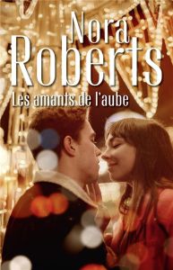 Les amants de l'aube - Roberts Nora - Canepa Fabrice