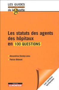 Les statuts des agents des hôpitaux en 100 questions - Blémont Patrice - Kientzy Laluc Alexandrine