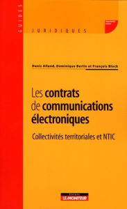 Les contrats de communications électroniques. Collectivités territoriales et NTIC - Alland Denis - Berlin Dominique - Bloch François -