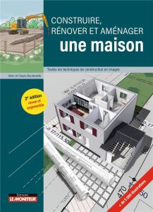 Construire, rénover et aménager une maison. Toutes les techniques de construction en images, 2e édit - Bouteveille Ursula - Bouteveille Alain