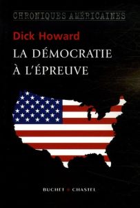 La démocratie à l'épreuve. Chroniques américaines - Howard Dick