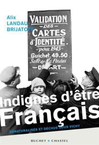 Indignes d'être français. Dénaturalisés et déchus sous Vichy - Landau-Brijatoff Alix - Olivennes Denis