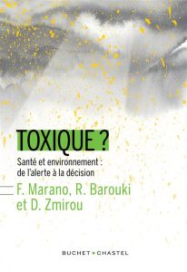 Toxique ? Santé et environnement : de l'alerte à la décision - Marano Francelyne - Barouki Robert - Zmirou Denis