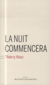 LA NUIT COMMENCERA - ILLOUZ THIERRY