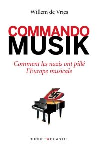 Commando Musik. Comment les nazis ont spolié l’Europe musicale - De Vries Willem - Slaars Laurent - Wieder-Atherton