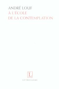 A l'école de la contemplation - Louf André