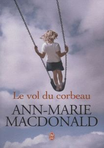 Le vol du corbeau - MacDonald Ann-Marie - Saint-Martin Lori - Gagné Pa