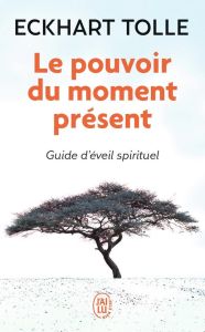 Le pouvoir du moment présent. Guide d'éveil spirituel - Tolle Eckhart - Ollivier Annie