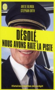 Désolé, nous avons raté la piste. Histoires insolites de cockpit - Orth Stephan - Blinda Antje - Boucher Agnès