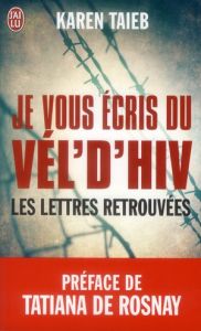 Je vous écris du Vél d'Hiv. Les lettres retrouvées - Taieb Karen - Rosnay Tatiana de