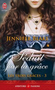 Les trois grâces Tome 3 : Séduit par la grâce - Blake Jennifer - Pierre Béatrice