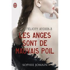 Felicity Atcock Tome 3 : Les anges sont de mauvais poil - Jomain Sophie